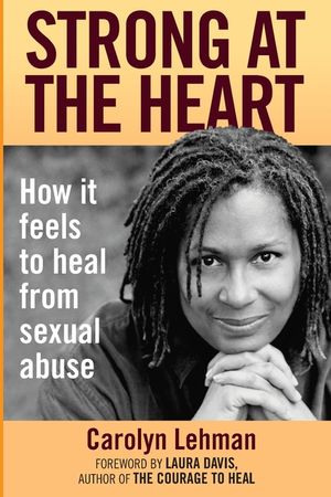 Strong at the Heart: How It Feels to Heal from Sexual Abuse image number 0
