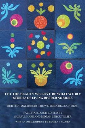 Let the Beauty We Love Be What We Do: Stories of Living Divided No More image number 0