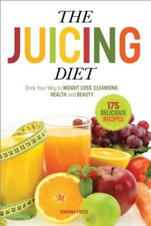 The Juicing Diet: Drink Your Way to Weight Loss, Cleansing, Health, and Beauty image number 0