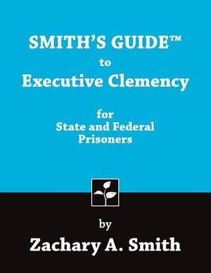 Smith's Guide to Executive Clemency for State and Federal Prisoners image number 0