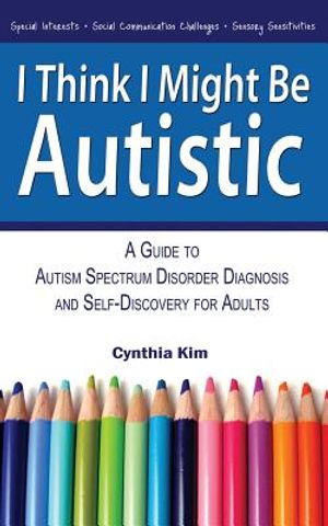 I Think I Might Be Autistic: A Guide to Autism Spectrum Disorder Diagnosis and Self-Discovery for Adults image number 0