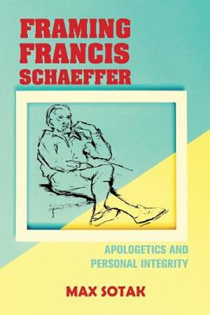 Framing Francis Schaeffer: Apologetics and Personal Integrity image number 0