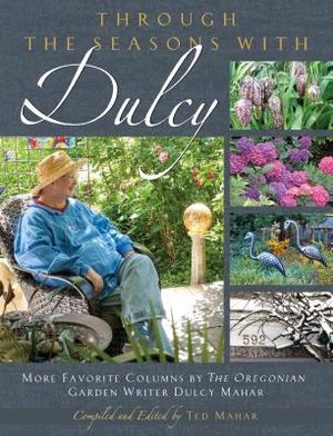 Through the Seasons with Dulcy: More Favorite Columns by the Oregonian Garden Writer Dulcy Mahar image number 0