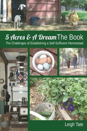 5 Acres & A Dream The Book: The Challenges of Establishing a Self-Sufficient Homestead image number 0