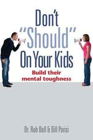 Don't Should on Your Kids: Build Their Mental Toughness image number 0