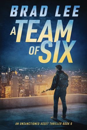 A Team of Six: An Unsanctioned Asset Thriller Book 6 image number 0