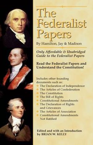 The Federalist Papers By Hamilton, Jay, and Madison: The Only Affordable & Unabridged Guide to the Federalist Papers image number 0