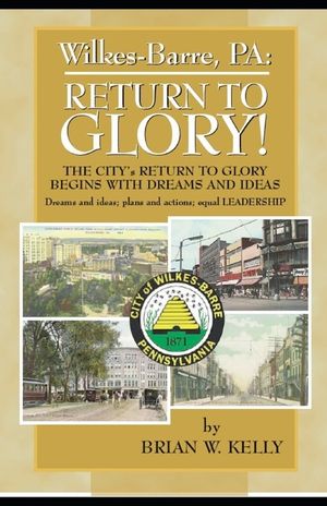 Wilkes-Barre, PA: Return to Glory: The City's Return to Glory Begins with Dreams and Ideas image number 0