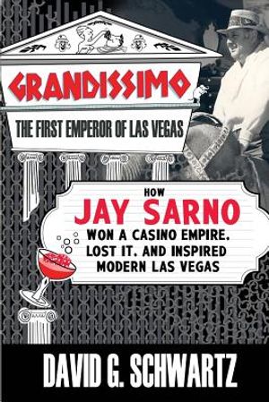 Grandissimo: The First Emperor of Las Vegas: How Jay Sarno Won a Casino Empire, Lost It, and Inspired Modern Las Vegas image number 0