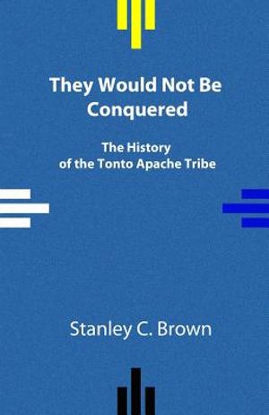 They Would Not Be Conquered: The History of the Tonto Apache Tribe image number 0