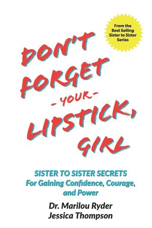 Don't Forget Your Lipstick, Girl: Sister to Sister Secrets for Gaining Confidence, Courage, and Power image number 0