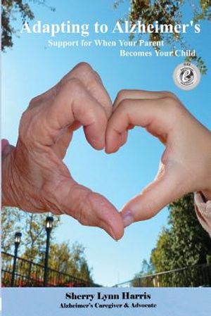 Adapting to Alzheimer's: Support for When Your Parent Becomes Your Child image number 0