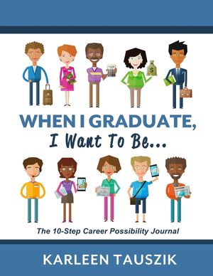 When I Graduate, I Want To Be...: The 10-Step Career Planning Journal image number 0
