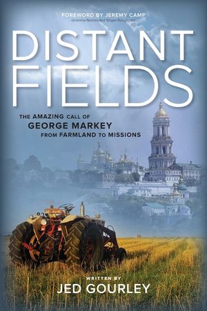 Distant Fields: The Amazing Call of George Markey from Farmland to Missions image number 0