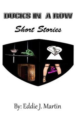 Ducks in a Row...Short Stories: Story's That Will Make You Laugh, Cry, and Some May Even Make You Think. image number 0