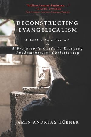 Deconstructing Evangelicalism: A Letter to a Friend and a Professor's Guide to Escaping Fundamentalist Christianity image number 0