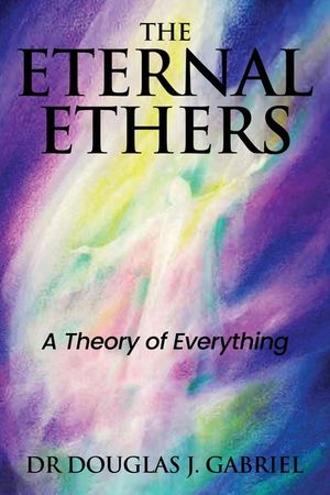 The Eternal Ethers: A Theory of Everything image number 0