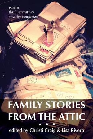 Family Stories from the Attic: Bringing letters and archives alive through creative nonfiction, flash narratives, and poetry image number 0
