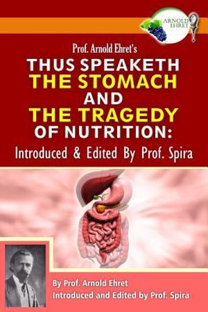 Prof. Arnold Ehret's Thus Speaketh the Stomach and the Tragedy of Nutrition: Introduced and Edited by Prof. Spira image number 0