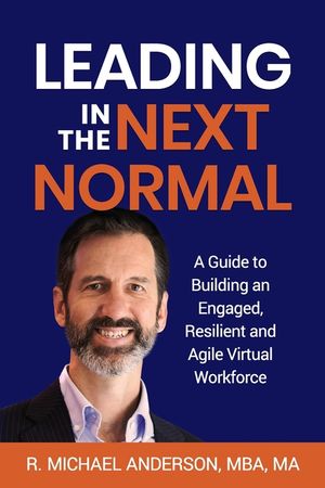 Leading in the Next Normal: A Guide to Building an Engaged, Resilient and Agile Virtual Workforce image number 0