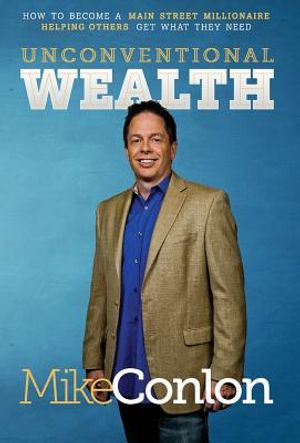 Unconventional Wealth: How to Become a Main Street Millionaire Helping Others Get What They Need image number 0