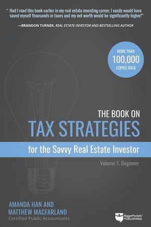 The Book on Tax Strategies for the Savvy Real Estate Investor: Powerful Techniques Anyone Can Use to Deduct More, Invest Smarter, and Pay Far Less to image number 0