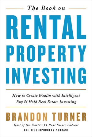 The Book on Rental Property Investing: How to Create Wealth with Intelligent Buy and Hold Real Estate Investing image number 0