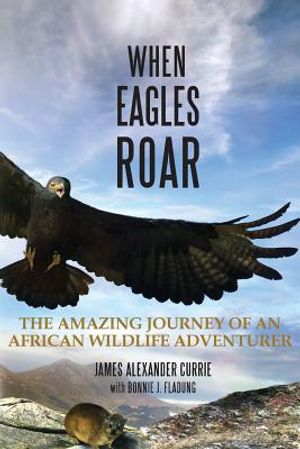 When Eagles Roar: The Amazing Journey of an African Wildlife Adventurer image number 0