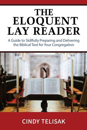 The Eloquent Lay Reader: A Guide to Skillfully Preparing and Delivering the Biblical Text for Your Congregation image number 0
