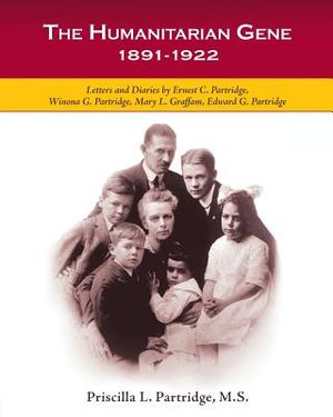 The Humanitarian Gene: Letters and Diaries by Ernest C. Partridge, Winona G. Partridge, Mary L. Graffam, Edward G. Partridge 1891-1922 image number 0