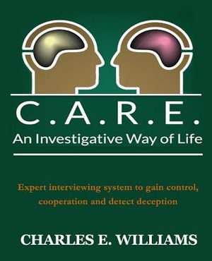 C.A.R.E. An Investigative Way of Life: Expert Interviewing System To Gain Control, Cooperation and Detect Deception image number 0