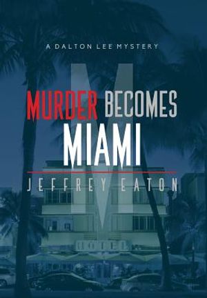 Murder Becomes Miami: A Dalton Lee Mystery image number 0