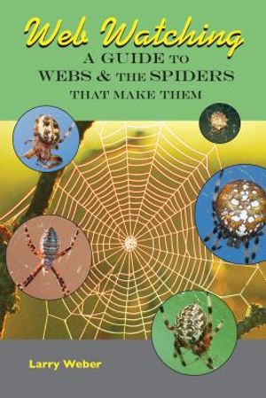 Web Watching: A Guide to Webs & the Spiders That Make Them image number 0