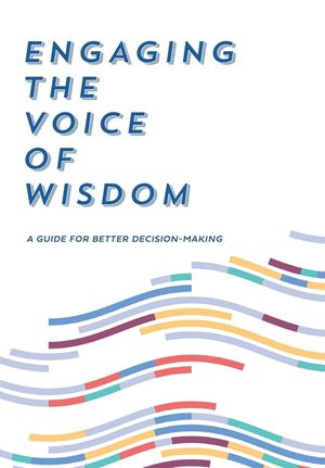 Engaging the Voice of Wisdom: A Guide to Better Decision-Making image number 0