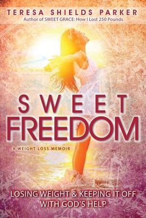 Sweet Freedom: Losing Weight and Keeping It Off With God's Help image number 0