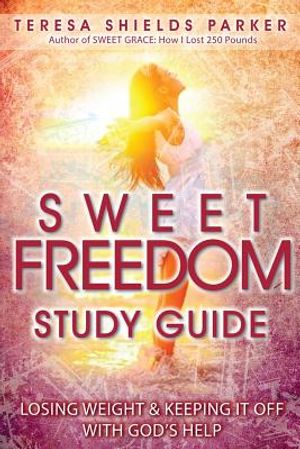 Sweet Freedom Study Guide: Losing Weight and Keeping It Off With God's Help image number 0