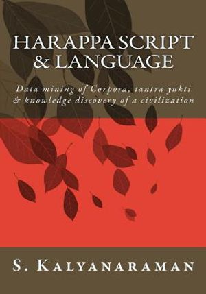 Harappa Script & Language: Data Mining of Corpora, Tantra Yukti & Knowledge Discovery of a Civilization image number 0
