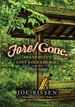 Fore! Gone: Minnesota's Lost Golf Courses, 1897-1999 image number 0