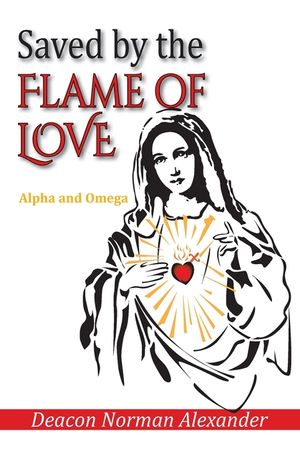 Saved by the Flame of Love: Alpha and Omega image number 0