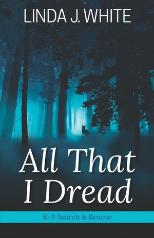 All That I Dread: A K-9 Search and Rescue Story image number 0