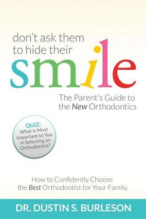 Don't Ask Them to Hide Their Smile: The Parent's Guide to the New Orthodontics image number 0