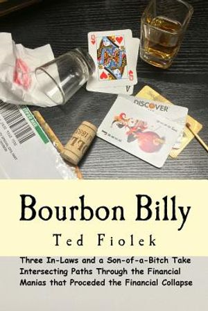 Bourbon Billy: Three In-laws and a Son of a Bitch Take Intersecting Paths Through the Financial Manias of the Late 90s and 2000s. image number 0