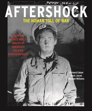Aftershock: The Human Toll of War: Haunting World War II Images by America's Soldier Photographers image number 0