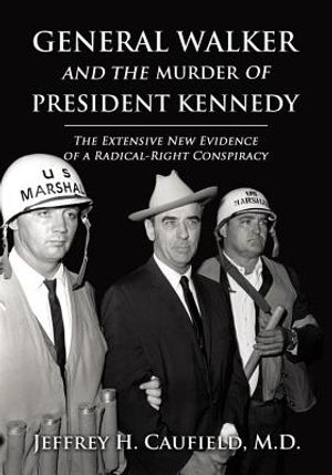 General Walker and the Murder of President Kennedy: The Extensive New Evidence of a Radical-Right Conspiracy image number 0