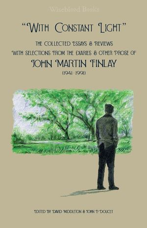 "With Constant Light": The Collected Essays and Reviews, with Selections from the Diaries, Letters, and Other Prose of John Martin Finlay (19 image number 0