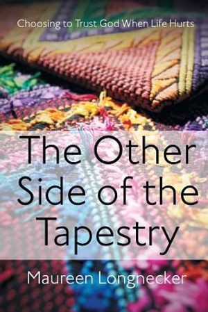 The Other Side of the Tapestry: Choosing to Trust God When Life Hurts image number 0