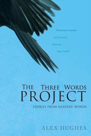 The Three Words Project: Short Stories Inspired by Readers image number 0