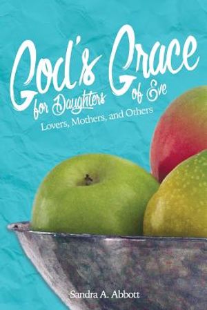 God's Grace for Daughters of Eve: Lovers, Mothers and Others image number 0