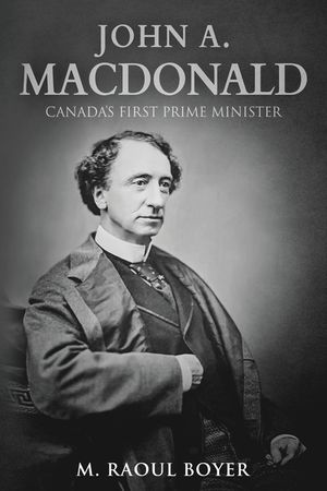 John A. Macdonald: Canada's First Prime Minister image number 0