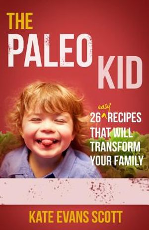 The Paleo Kid: 26 Easy Recipes That Will Transform Your Family (Primal Gluten Free Kids Cookbook) image number 0